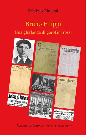 Bruno Filippi. Una ghirlanda di garofani rossi. Ediz. illustrata - Fabrizio Giulietti - Libro Galzerano 2025, Atti e memorie del popolo | Libraccio.it