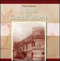 Il feudo e il castello di Septe - Vittorio Renzetti - Libro Tabula 2010, Storia, tradiz., arte in Abruzzo e Molise | Libraccio.it