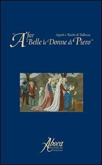 A far belle le donne di Piero. Segreti e ricette di bellezza  - Libro Aboca Edizioni 2007, Vetera Remedia | Libraccio.it