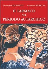 Il farmaco nel periodo autarchico - Leonardo Colapinto, Antonino Annetta - Libro Aboca Edizioni 2010, Vetera Remedia | Libraccio.it