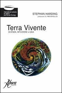Terra vivente. Scienza, intuizione e gaia - Stephan Harding - Libro Aboca Edizioni 2008, International Lectures on Nature and Human Ecology | Libraccio.it