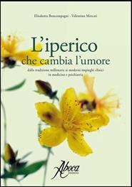 L' iperico che cambia l'umore. Dalla tradizione millenaria ai moderni impieghi clinici in medicina e psichiatria - Elisabetta Boncompagni, Valentino Mercati - Libro Aboca Edizioni 2008, Collana scientifica | Libraccio.it