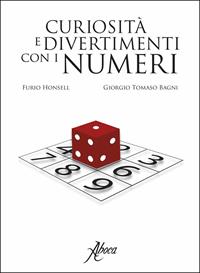 Curiosità e divertimenti con i numeri - Furio Honsell, Giorgio T. Bagni - Libro Aboca Edizioni 2009, Pubblicazioni storiche e artistiche | Libraccio.it