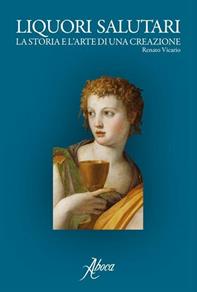 Liquori salutari. La storia e l'arte di una creazione - Renato Vicario - Libro Aboca Edizioni 2011 | Libraccio.it