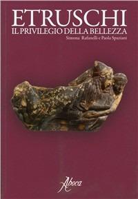 Etruschi. Il privilegio della bellezza  - Libro Aboca Edizioni 2011, Pubblicazioni storiche e artistiche | Libraccio.it