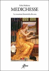 Medichesse. La vocazione femminile alla cura - Erika Maderna - Libro Aboca Edizioni 2012 | Libraccio.it