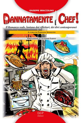 Dannatamente chef! - Giuseppe Braccolino - Libro D&P Editori 2021 | Libraccio.it