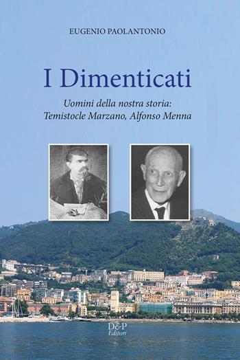 I dimenticati. Uomini della nostra storia: Temistocle Marzano, Alfonso Menna - Eugenio Paolantonio - Libro D&P Editori 2018 | Libraccio.it