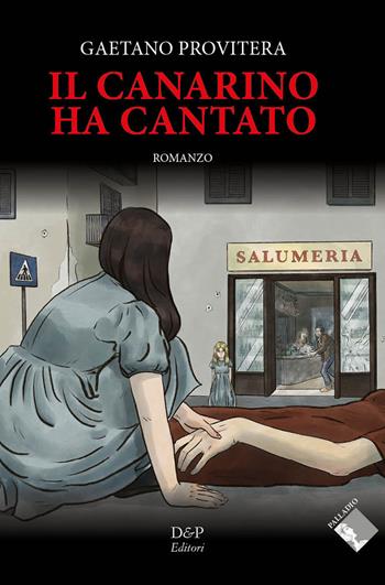 Il canarino ha cantato - Gaetano Provitera - Libro D&P Editori 2021 | Libraccio.it