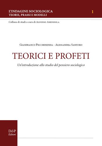 Teorici e profeti. Un'introduzione allo studio del pensiero sociologico - Gianfranco Pecchinenda, Alessandra Santoro - Libro D&P Editori 2018 | Libraccio.it