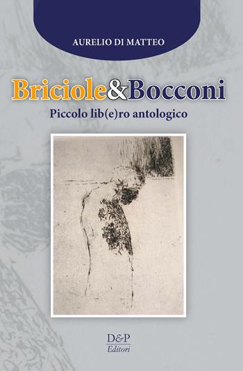Briciole & bocconi. Piccolo lib(e)ro antologico - Aurelio Di Matteo - Libro D&P Editori 2022 | Libraccio.it
