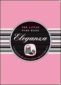 Eleganza. Piccola guida alla vita con stile per ragazze di ogni età - Jodi Kahn - Libro Astraea 2007, The little pink book | Libraccio.it