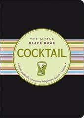 Cocktail. Piccola guida alla preparazione delle formule classiche e moderne