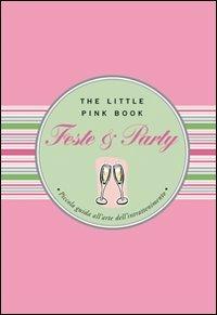 Feste e party. Piccola guida all'arte dell'intrattenimento - Ruth Cullen - Libro Astraea 2008, The little pink book | Libraccio.it