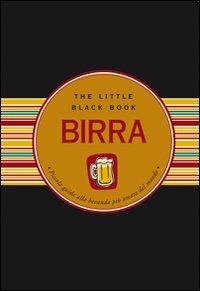 Birra. Piccola guida alla bevanda più amata del mondo - Ruth Cullen - Libro Astraea 2008, The little black book | Libraccio.it
