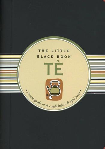 Tè. Piccola guida ai tè e agli infusi di ogni paese - Mike Heneberry - Libro Astraea 2008, The little black book | Libraccio.it