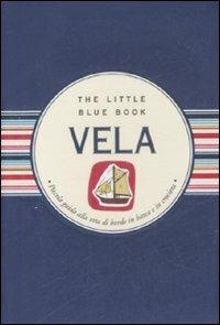 Vela. Piccola guida alla vita di bordo in barca e in crociera - Maria Cristina Giordano - Libro Astraea 2009, The little blue book | Libraccio.it