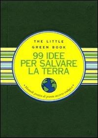 Novantanove idee per salvare la Terra. Manuale pratico di pronto soccorso ecologico - Ruth Cullen - Libro Astraea 2009, Little green book | Libraccio.it