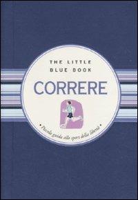 Correre. Piccola guida allo sport della libertà - Cinzia Medaglia - Libro Astraea 2010, The little blue book | Libraccio.it