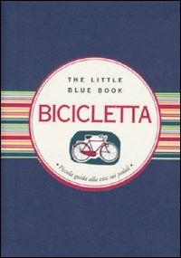 Bicicletta. Piccola guida alla vita sui pedali - Francesca Cosi, Alessandra Repossi - Libro Astraea 2010, The little blue book | Libraccio.it