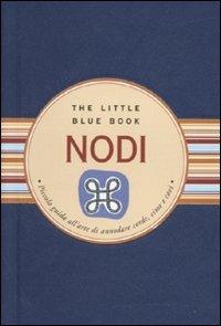 Nodi. Piccola guida all'arte di annodare corde, cime e cavi. Ediz. illustrata - Alex G. Moth - Libro Astraea 2010, The little blue book | Libraccio.it