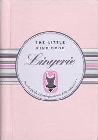 Lingerie. Piccola guida all'abbigliamento della seduzione - Francesca Tripodi - Libro Astraea 2010, Pink book | Libraccio.it