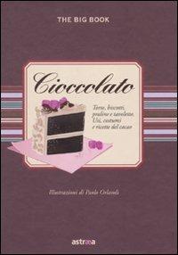 Il cioccolato  - Libro Astraea 2010, The big book | Libraccio.it