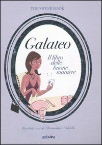 Galateo. Il libro delle buone maniere  - Libro Astraea 2010, The silver book | Libraccio.it