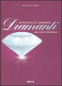 Diamanti. Piccola guida a pietre, montature e gioielli - Patrizia Di Carrobio - Libro Astraea 2010, The little red book | Libraccio.it