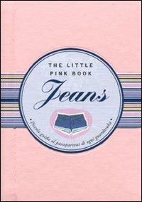 Jeans. Piccola guida al passepartout di ogni guardaroba - Francesca Tripodi - Libro Astraea 2011, The little pink book | Libraccio.it