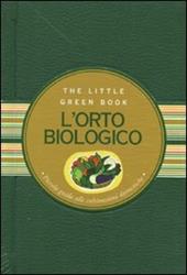 L' orto biologico. Piccola guida alle coltivazioni domestiche