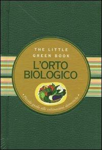 L' orto biologico. Piccola guida alle coltivazioni domestiche - Paola Celli - Libro Astraea 2011, Little green book | Libraccio.it
