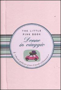 Donne in viaggio. Piccola guida per girare il mondo al femminile - Chiara Meriani - Libro Astraea 2011, The little pink book | Libraccio.it