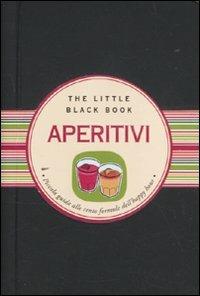 Aperitivi. Piccola guida alle cento formule dell'happy hour - M. Cristina Giordao - Libro Astraea 2011, The little black book | Libraccio.it
