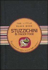 Stuzzichini & finger food. Piccola guida alle migliori ricette per buffet e aperitivi - Alberto De Pietri - Libro Astraea 2011, The little black book | Libraccio.it