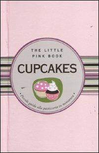 Cupcakes. Piccola guida alla pasticceria in miniatura - Nicholas Peruzzi - Libro Astraea 2011, The little pink book | Libraccio.it