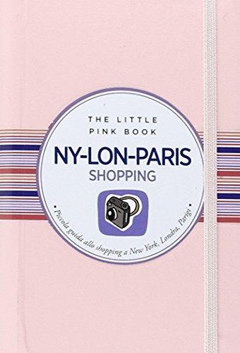 Ny-Lon-Paris. Piccola guida allo shopping a New York, Londra e Parigi - Maria Luisa Tagariello - Libro Astraea 2015, The little pink book | Libraccio.it