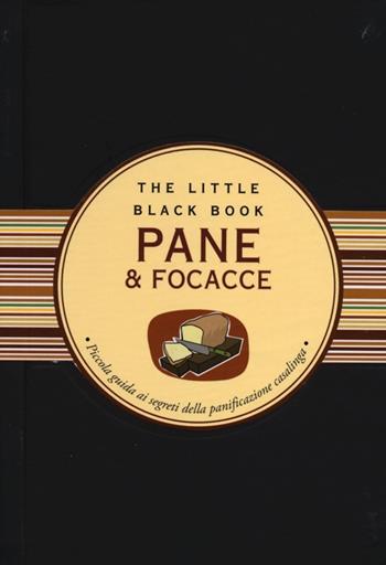 Pane & focacce. Piccola guida ai segreti della panificazione casalinga - Paola Celli - Libro Astraea 2012, The little black book | Libraccio.it