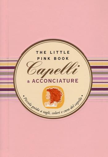 Capelli & acconciature. Piccola guida a tagli, colori e cura del capello - Orsola Di Donato - Libro Astraea 2013, The little pink book | Libraccio.it