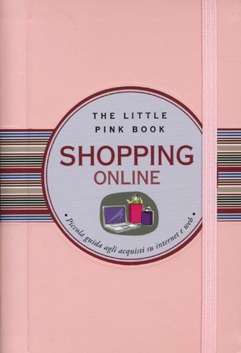 Shopping online. Piccola guida agli acquisti su internet e web - Ilaria Caielli - Libro Astraea 2013, The little pink book | Libraccio.it