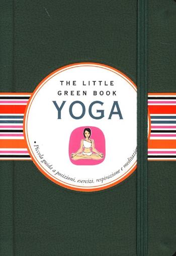 Yoga. Piccola guida a posizioni, esercizi, respirazione e meditazione - Paola Romagnoli - Libro Astraea 2013, Little green book | Libraccio.it