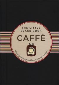 Caffè. Piccola guida ai segreti della nera bevanda eccitante - Karen Berman - Libro Astraea 2014, The little black book | Libraccio.it
