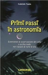 Primi passi in astronomia - Gabriele Vanin - Libro Gruppo B 2007 | Libraccio.it