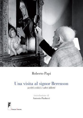 Una visita al signor Berenson. Scritti critici e altri diletti. Con DVD - Roberto Papi - Libro Franche Tirature 2009, Carte d'arte | Libraccio.it