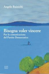 Bisogna voler vincere. Per la comunicazione del Partito Democratico