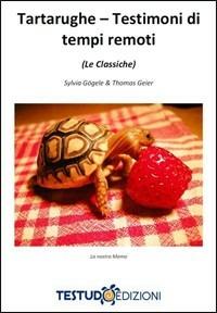 Tartarughe. Testimoni di tempi remoti - Thomas Geier, Sylvia Gogele - Libro Testudo 2010 | Libraccio.it