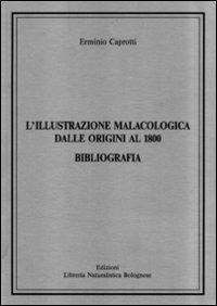 L' illustrazione malacologica dalle origini al 1800. Bibliografia - Erminio Caprotti - Libro Libreria Piani 1994, Scienze naturali | Libraccio.it