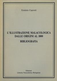 L' illustrazione malacologica dalle origini al 1800. Bibliografia - Erminio Caprotti - Libro Libreria Piani 1994, Scienze naturali | Libraccio.it