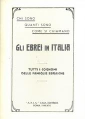 Chi sono, quanti sono, come si chiamano gli ebrei in Italia. Tutti i cognomi delle famiglie ebraiche (rist. anast. Roma, 1938)