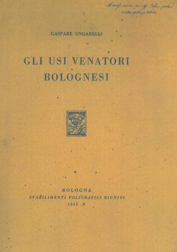 Gli usi venatori bolognesi - Gaspare Ungarelli - Libro Libreria Piani 2011 | Libraccio.it